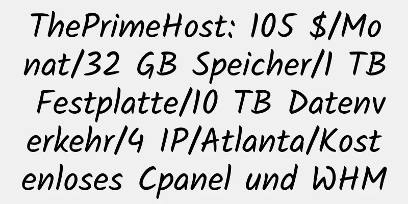 ThePrimeHost: 105 $/Monat/32 GB Speicher/1 TB Festplatte/10 TB Datenverkehr/4 IP/Atlanta/Kostenloses Cpanel und WHM