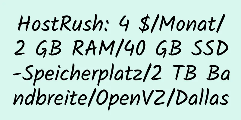 HostRush: 4 $/Monat/2 GB RAM/40 GB SSD-Speicherplatz/2 TB Bandbreite/OpenVZ/Dallas