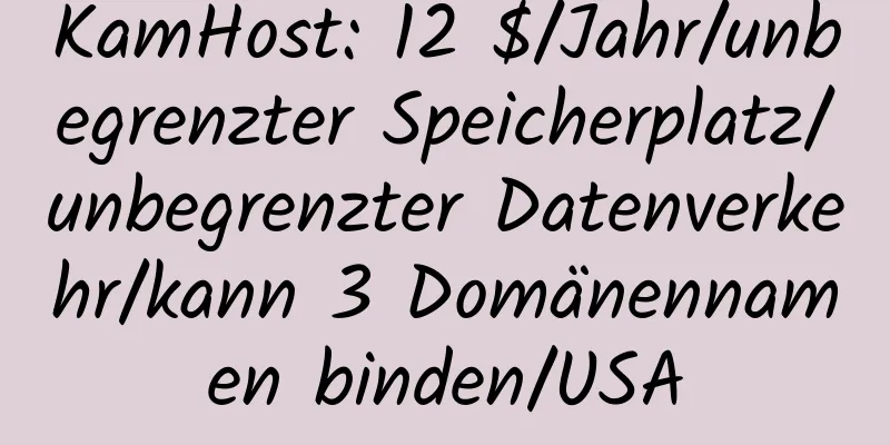 KamHost: 12 $/Jahr/unbegrenzter Speicherplatz/unbegrenzter Datenverkehr/kann 3 Domänennamen binden/USA