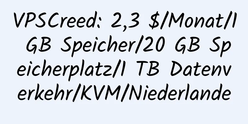 VPSCreed: 2,3 $/Monat/1 GB Speicher/20 GB Speicherplatz/1 TB Datenverkehr/KVM/Niederlande