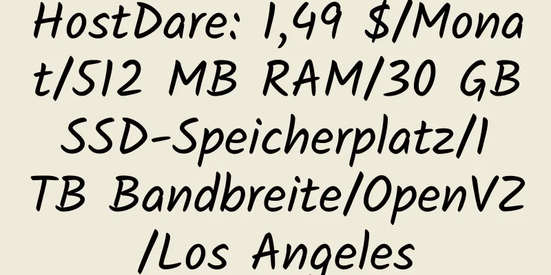 HostDare: 1,49 $/Monat/512 MB RAM/30 GB SSD-Speicherplatz/1 TB Bandbreite/OpenVZ/Los Angeles