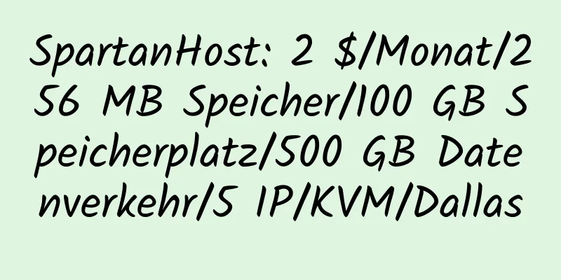 SpartanHost: 2 $/Monat/256 MB Speicher/100 GB Speicherplatz/500 GB Datenverkehr/5 IP/KVM/Dallas