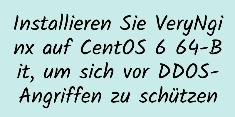 Installieren Sie VeryNginx auf CentOS 6 64-Bit, um sich vor DDOS-Angriffen zu schützen