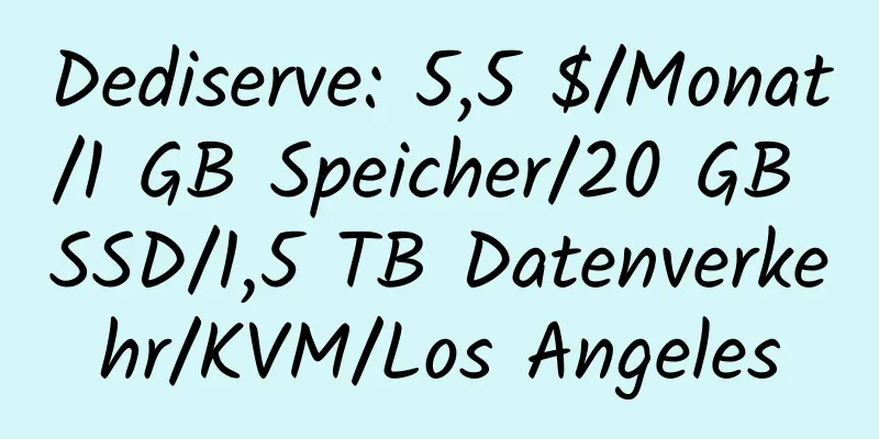 Dediserve: 5,5 $/Monat/1 GB Speicher/20 GB SSD/1,5 TB Datenverkehr/KVM/Los Angeles