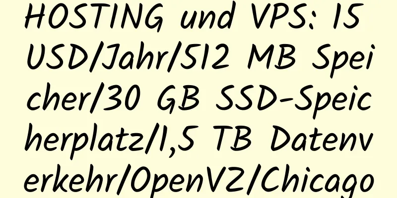 HOSTING und VPS: 15 USD/Jahr/512 MB Speicher/30 GB SSD-Speicherplatz/1,5 TB Datenverkehr/OpenVZ/Chicago