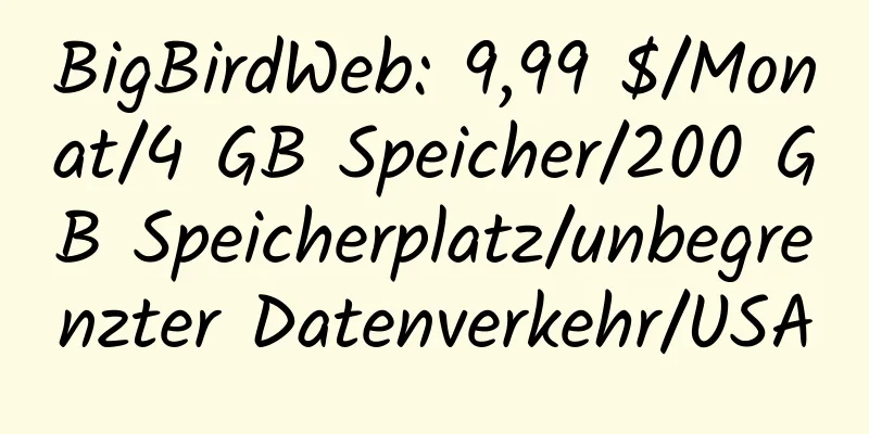 BigBirdWeb: 9,99 $/Monat/4 GB Speicher/200 GB Speicherplatz/unbegrenzter Datenverkehr/USA