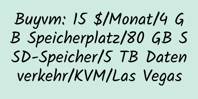 Buyvm: 15 $/Monat/4 GB Speicherplatz/80 GB SSD-Speicher/5 TB Datenverkehr/KVM/Las Vegas