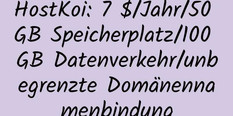 HostKoi: 7 $/Jahr/50 GB Speicherplatz/100 GB Datenverkehr/unbegrenzte Domänennamenbindung