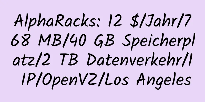 AlphaRacks: 12 $/Jahr/768 MB/40 GB Speicherplatz/2 TB Datenverkehr/1 IP/OpenVZ/Los Angeles