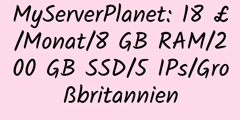 MyServerPlanet: 18 £/Monat/8 GB RAM/200 GB SSD/5 IPs/Großbritannien