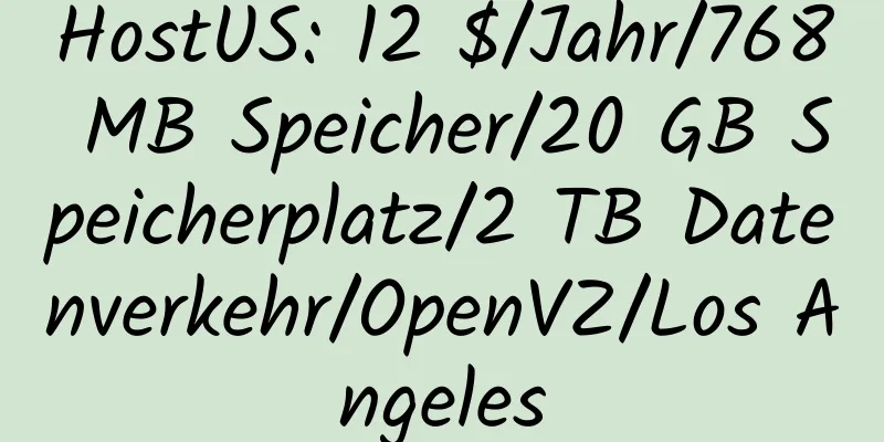 HostUS: 12 $/Jahr/768 MB Speicher/20 GB Speicherplatz/2 TB Datenverkehr/OpenVZ/Los Angeles