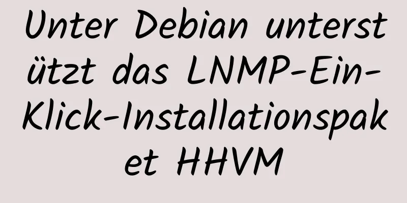 Unter Debian unterstützt das LNMP-Ein-Klick-Installationspaket HHVM