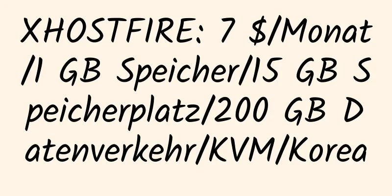 XHOSTFIRE: 7 $/Monat/1 GB Speicher/15 GB Speicherplatz/200 GB Datenverkehr/KVM/Korea