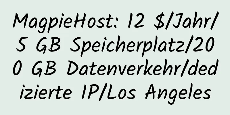 MagpieHost: 12 $/Jahr/5 GB Speicherplatz/200 GB Datenverkehr/dedizierte IP/Los Angeles