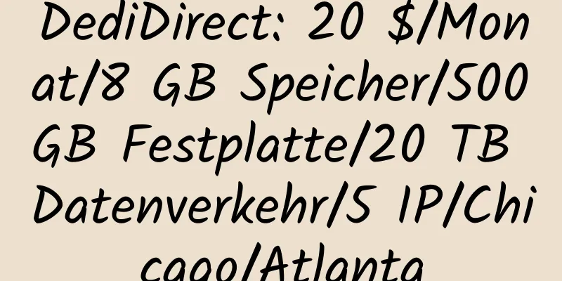 DediDirect: 20 $/Monat/8 GB Speicher/500 GB Festplatte/20 TB Datenverkehr/5 IP/Chicago/Atlanta