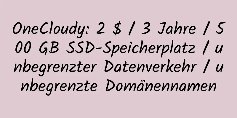 OneCloudy: 2 $ / 3 Jahre / 500 GB SSD-Speicherplatz / unbegrenzter Datenverkehr / unbegrenzte Domänennamen