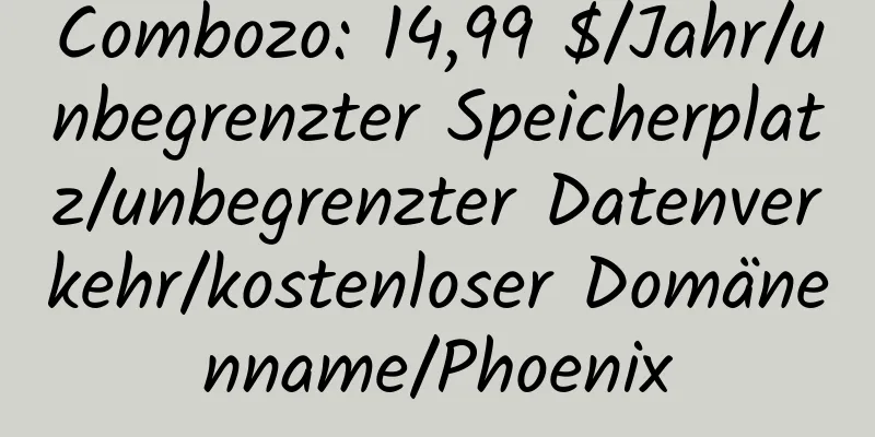 Combozo: 14,99 $/Jahr/unbegrenzter Speicherplatz/unbegrenzter Datenverkehr/kostenloser Domänenname/Phoenix