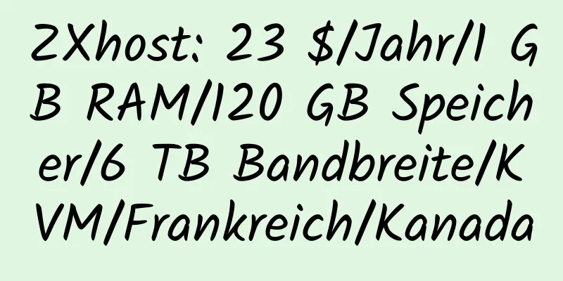 ZXhost: 23 $/Jahr/1 GB RAM/120 GB Speicher/6 TB Bandbreite/KVM/Frankreich/Kanada