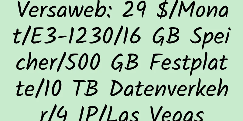 Versaweb: 29 $/Monat/E3-1230/16 GB Speicher/500 GB Festplatte/10 TB Datenverkehr/4 IP/Las Vegas