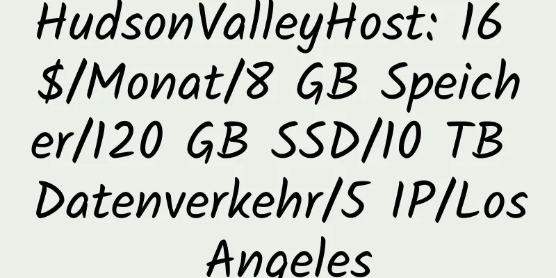 HudsonValleyHost: 16 $/Monat/8 GB Speicher/120 GB SSD/10 TB Datenverkehr/5 IP/Los Angeles