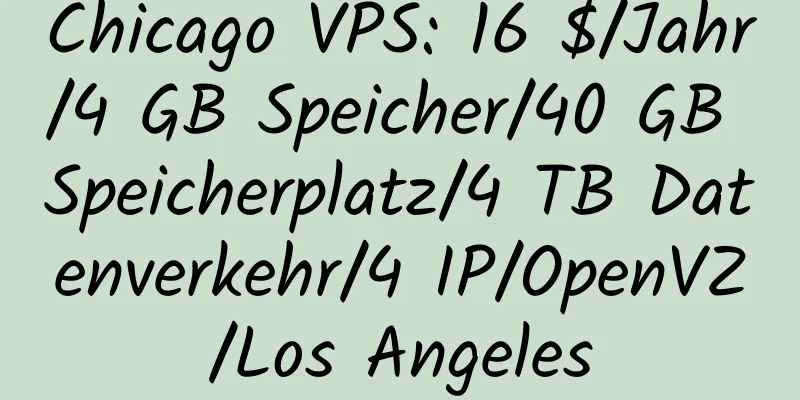 Chicago VPS: 16 $/Jahr/4 GB Speicher/40 GB Speicherplatz/4 TB Datenverkehr/4 IP/OpenVZ/Los Angeles