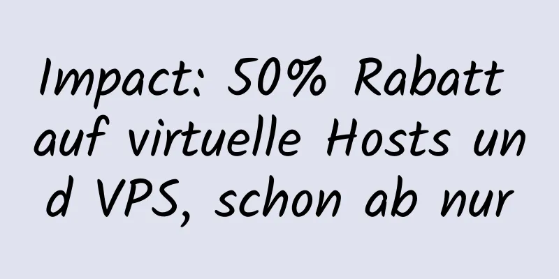 Impact: 50% Rabatt auf virtuelle Hosts und VPS, schon ab nur