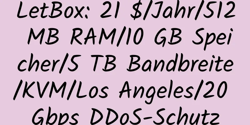 LetBox: 21 $/Jahr/512 MB RAM/10 GB Speicher/5 TB Bandbreite/KVM/Los Angeles/20 Gbps DDoS-Schutz