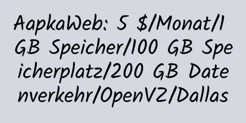 AapkaWeb: 5 $/Monat/1 GB Speicher/100 GB Speicherplatz/200 GB Datenverkehr/OpenVZ/Dallas