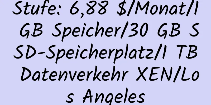 Stufe: 6,88 $/Monat/1 GB Speicher/30 GB SSD-Speicherplatz/1 TB Datenverkehr XEN/Los Angeles