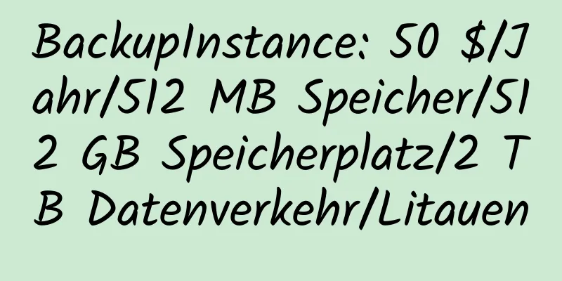 BackupInstance: 50 $/Jahr/512 MB Speicher/512 GB Speicherplatz/2 TB Datenverkehr/Litauen