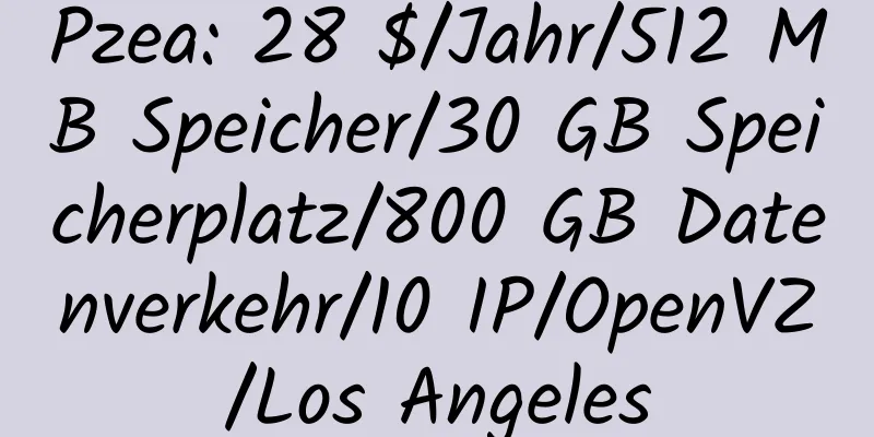 Pzea: 28 $/Jahr/512 MB Speicher/30 GB Speicherplatz/800 GB Datenverkehr/10 IP/OpenVZ/Los Angeles