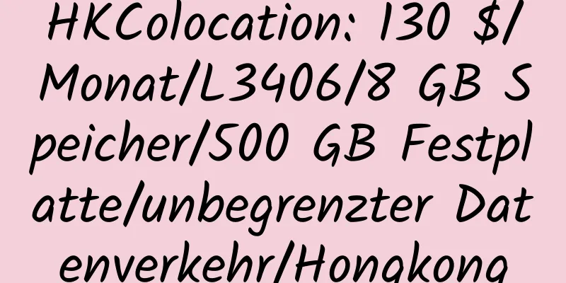 HKColocation: 130 $/Monat/L3406/8 GB Speicher/500 GB Festplatte/unbegrenzter Datenverkehr/Hongkong