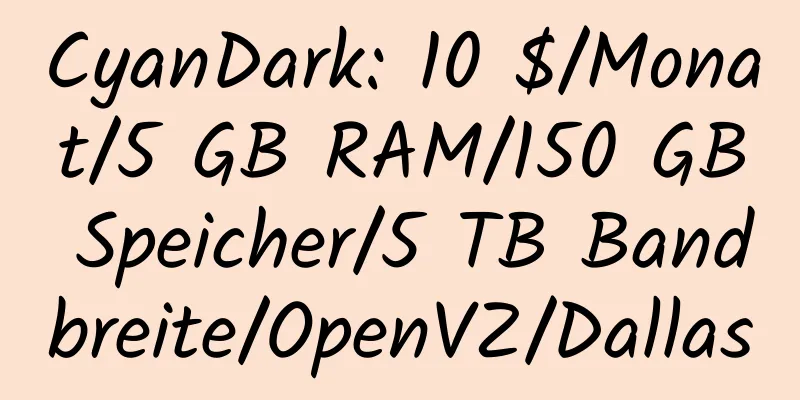 CyanDark: 10 $/Monat/5 GB RAM/150 GB Speicher/5 TB Bandbreite/OpenVZ/Dallas