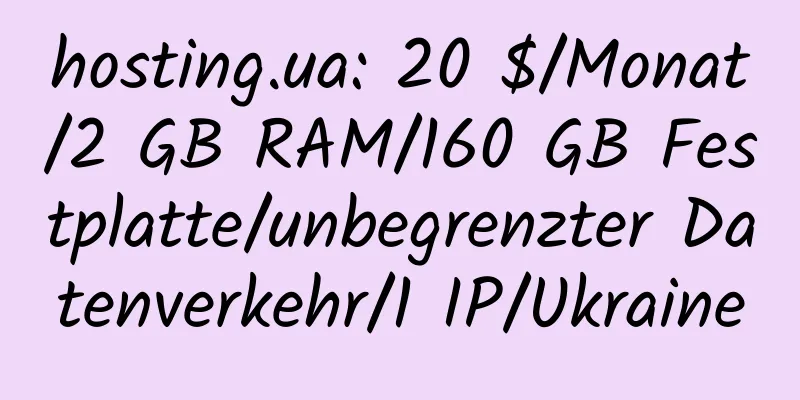 hosting.ua: 20 $/Monat/2 GB RAM/160 GB Festplatte/unbegrenzter Datenverkehr/1 IP/Ukraine