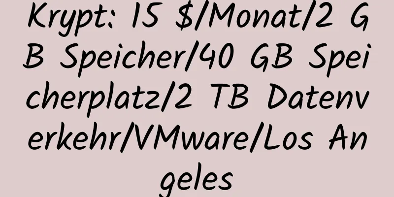 Krypt: 15 $/Monat/2 GB Speicher/40 GB Speicherplatz/2 TB Datenverkehr/VMware/Los Angeles