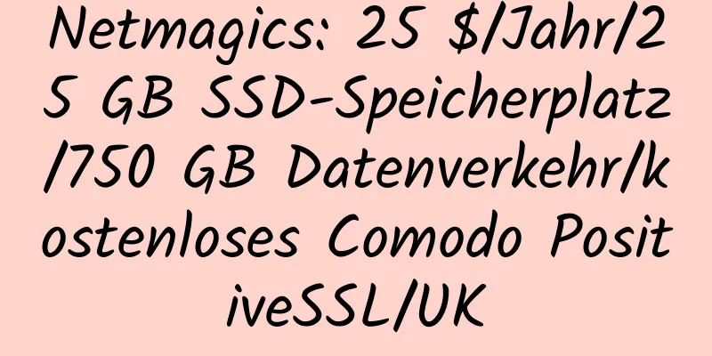 ​​​​Netmagic​s: 25 $/Jahr/25 GB SSD-Speicherplatz/750 GB Datenverkehr/kostenloses Comodo PositiveSSL/UK