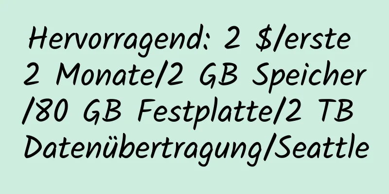 Hervorragend: 2 $/erste 2 Monate/2 GB Speicher/80 GB Festplatte/2 TB Datenübertragung/Seattle