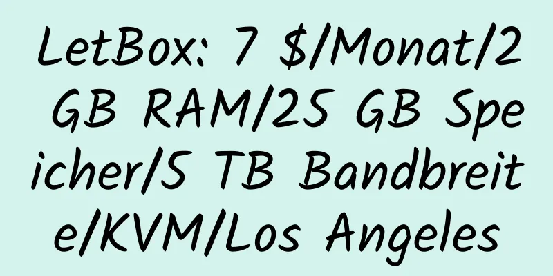 LetBox: 7 $/Monat/2 GB RAM/25 GB Speicher/5 TB Bandbreite/KVM/Los Angeles