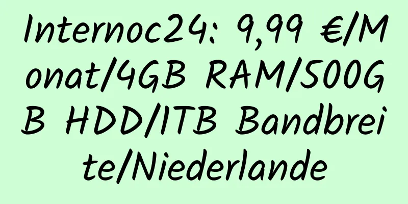 Internoc24: 9,99 €/Monat/4GB RAM/500GB HDD/1TB Bandbreite/Niederlande