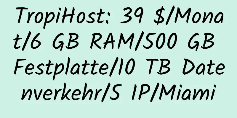 TropiHost: 39 $/Monat/6 GB RAM/500 GB Festplatte/10 TB Datenverkehr/5 IP/Miami