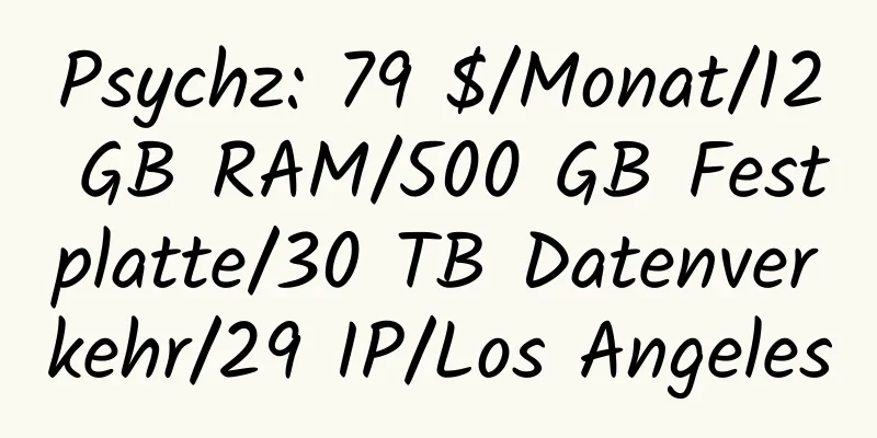 Psychz: 79 $/Monat/12 GB RAM/500 GB Festplatte/30 TB Datenverkehr/29 IP/Los Angeles