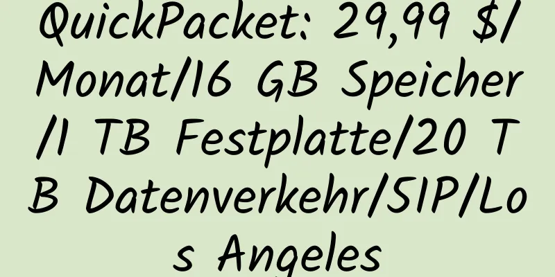 QuickPacket: 29,99 $/Monat/16 GB Speicher/1 TB Festplatte/20 TB Datenverkehr/5IP/Los Angeles