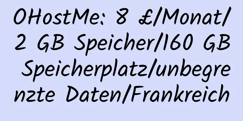 OHostMe: 8 £/Monat/2 GB Speicher/160 GB Speicherplatz/unbegrenzte Daten/Frankreich