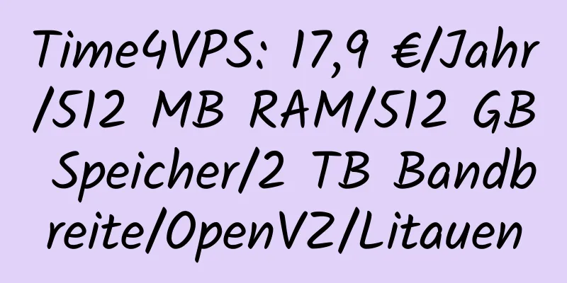 Time4VPS: 17,9 €/Jahr/512 MB RAM/512 GB Speicher/2 TB Bandbreite/OpenVZ/Litauen