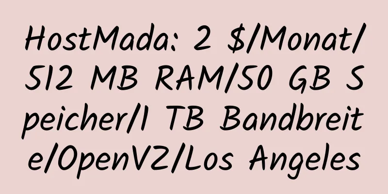 HostMada: 2 $/Monat/512 MB RAM/50 GB Speicher/1 TB Bandbreite/OpenVZ/Los Angeles