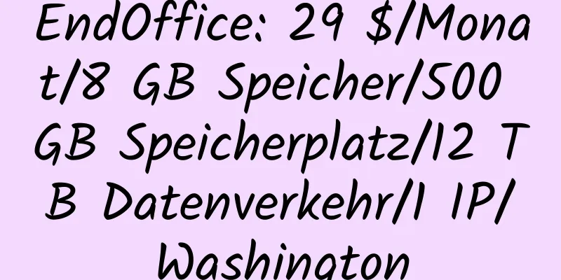 EndOffice: 29 $/Monat/8 GB Speicher/500 GB Speicherplatz/12 TB Datenverkehr/1 IP/Washington