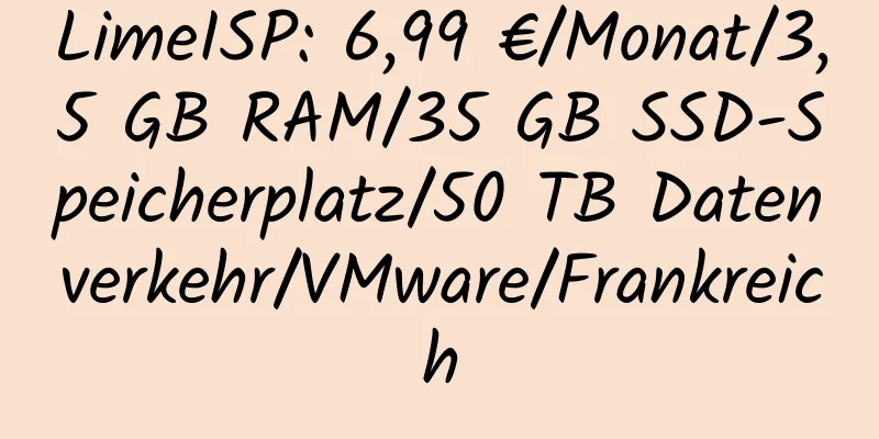 LimeISP: 6,99 €/Monat/3,5 GB RAM/35 GB SSD-Speicherplatz/50 TB Datenverkehr/VMware/Frankreich