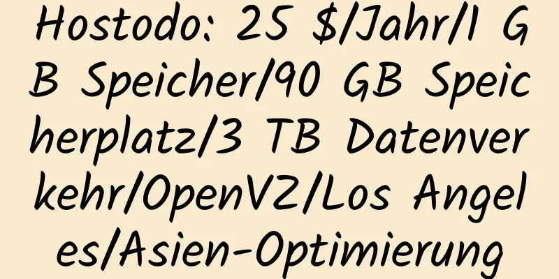 Hostodo: 25 $/Jahr/1 GB Speicher/90 GB Speicherplatz/3 TB Datenverkehr/OpenVZ/Los Angeles/Asien-Optimierung