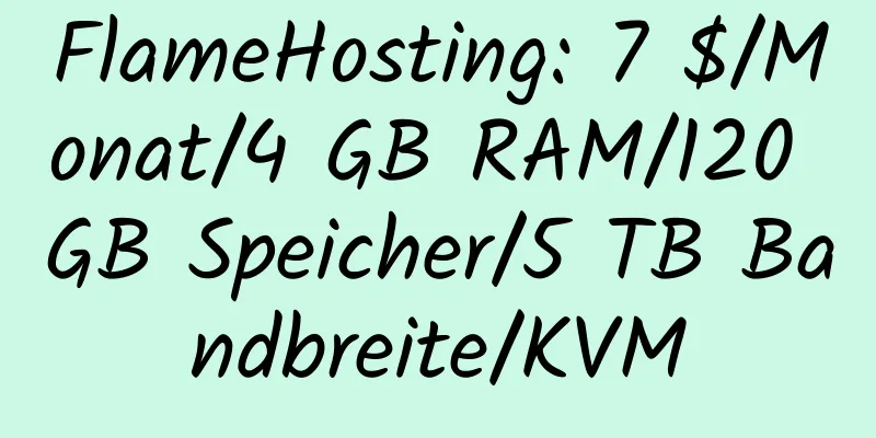 FlameHosting: 7 $/Monat/4 GB RAM/120 GB Speicher/5 TB Bandbreite/KVM