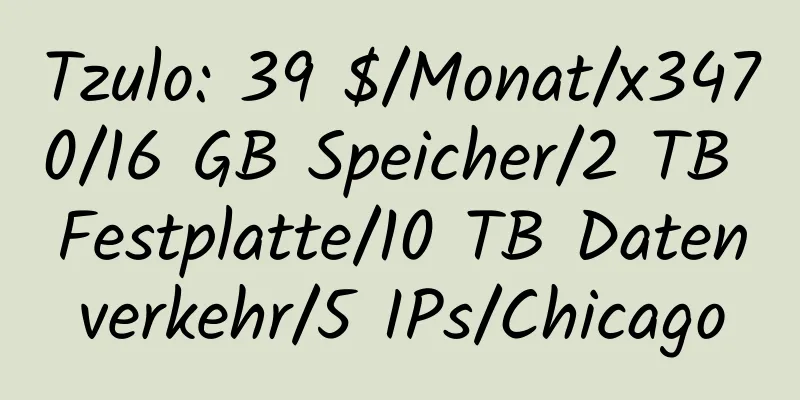 Tzulo: 39 $/Monat/x3470/16 GB Speicher/2 TB Festplatte/10 TB Datenverkehr/5 IPs/Chicago